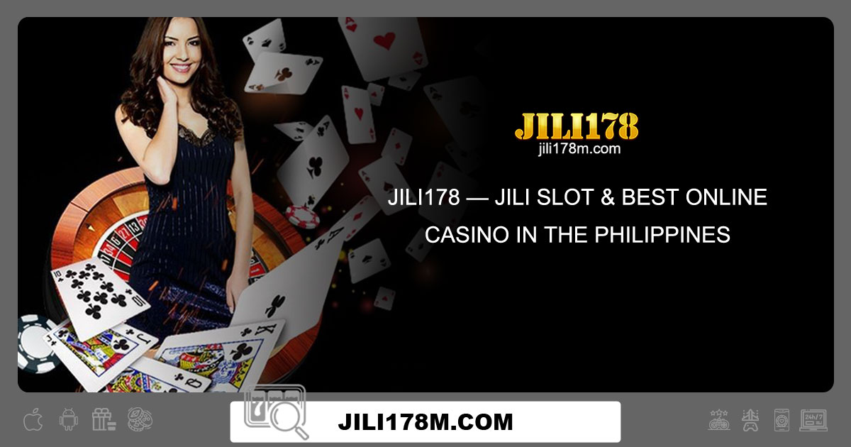 Jili178 — Jili Slot & Best Online Casino In The Philippines